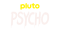 Pluto Psycho