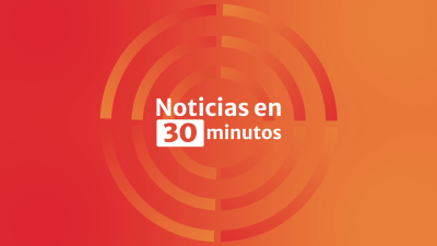 Noticias en 30 minutos