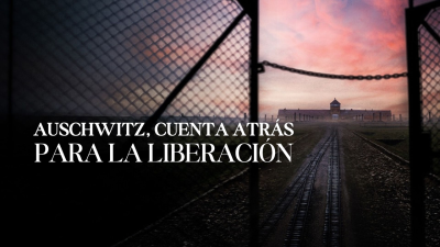 Auschwitz, cuenta atrás para la liberación